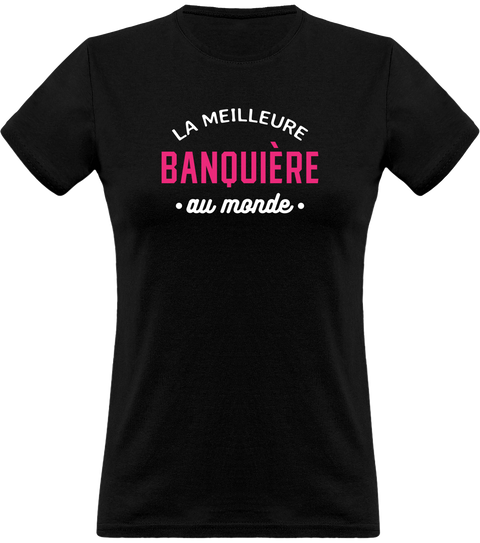 T shirt femme la meilleure banquière au monde