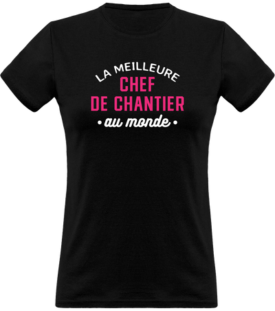 T shirt femme la meilleure chef de chantier au monde