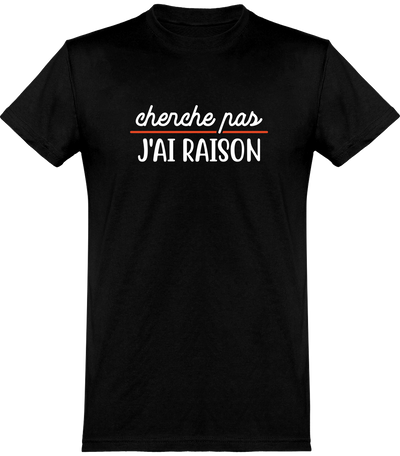  T shirt homme cherche pas j'ai raison