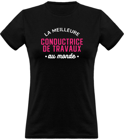T shirt femme la meilleure conductrice de travaux