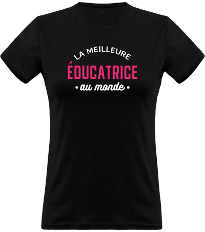 T shirt femme la meilleure éducatrice au monde
