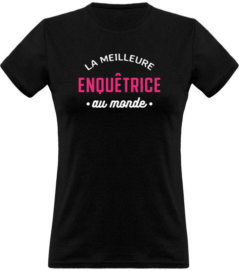 T shirt femme la meilleure enquêtrice au monde