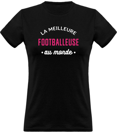 T shirt femme la meilleure footballeuse au monde