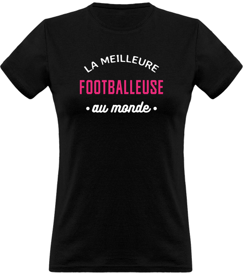 T shirt femme la meilleure footballeuse au monde