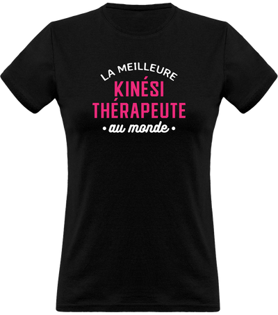 T shirt femme la meilleure kinésithérapeute au monde