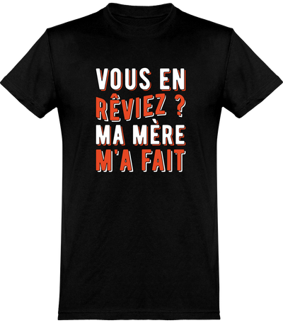  T shirt homme ma mère m'a fait