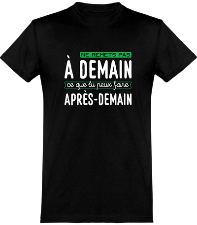  T shirt homme ne remets pas à demain
