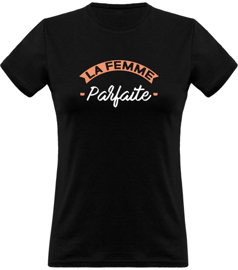 T shirt femme la femme parfaite