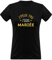 T shirt femme j'peux pas j'suis mariée