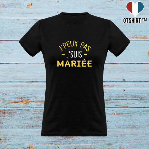 T shirt femme j'peux pas j'suis mariée