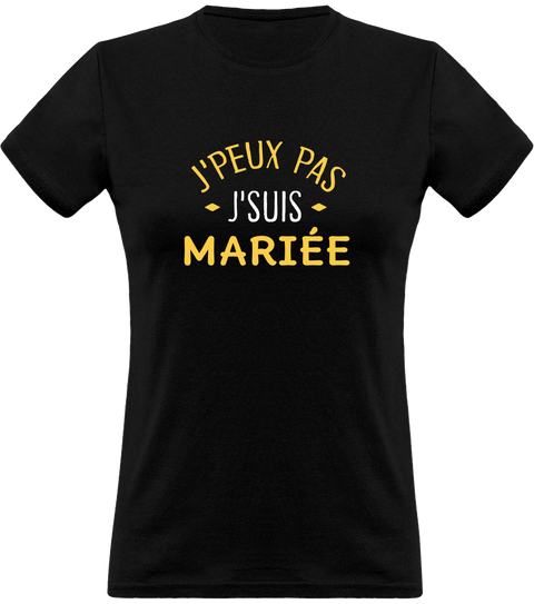 T shirt femme j'peux pas j'suis mariée