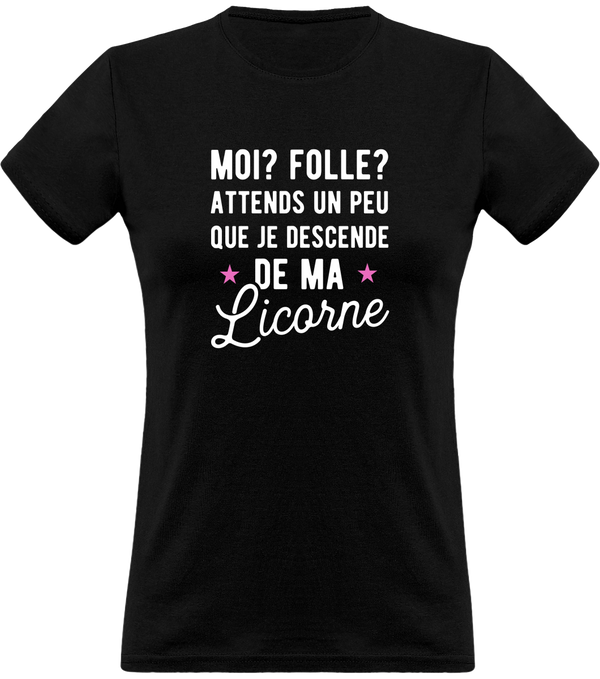 T shirt femme attends que je descende de ma licorne