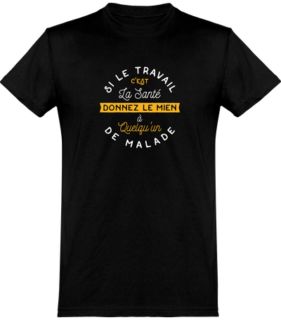  T shirt homme le travail c'est la santé