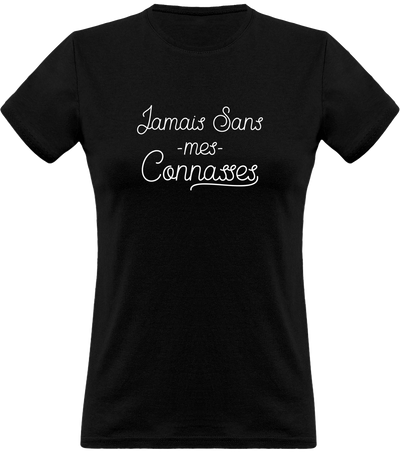 T shirt femme jamais sans mes connasses