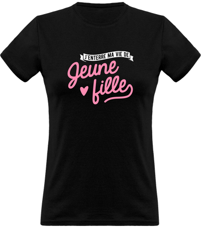 T shirt femme j'enterre ma vie de jeune fille