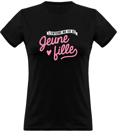 T shirt femme j'enterre ma vie de jeune fille