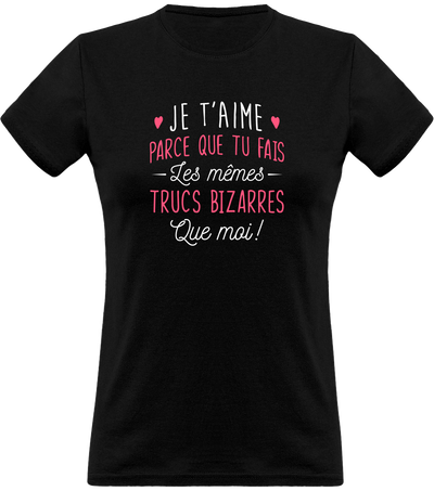 T shirt femme les mêmes trucs bizarre