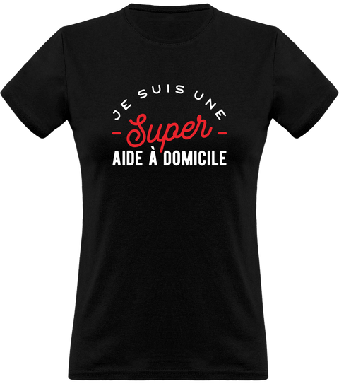 T shirt femme une super aide à domicile