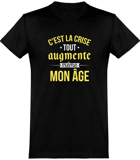 Cadeau homme T shirt homme c est la crise tout augmente otshirt