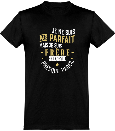  T shirt homme pas parfait mais frère