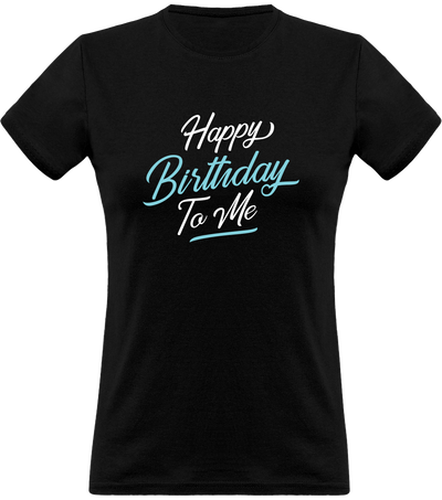 T shirt femme happy birthday to me