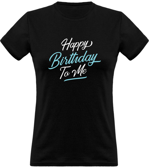 T shirt femme happy birthday to me