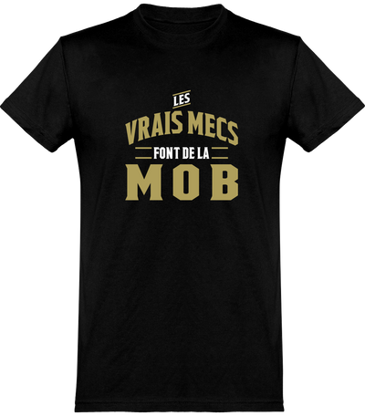  T shirt homme les vrais mecs font de la mob