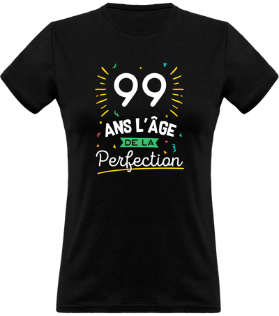T shirt femme 99 ans la perfection