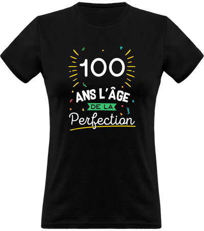 T shirt femme 100 ans la perfection