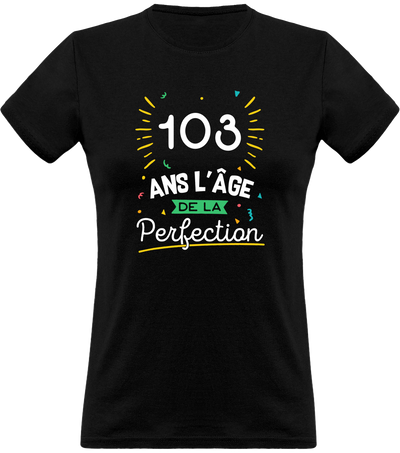 T shirt femme 103 ans la perfection