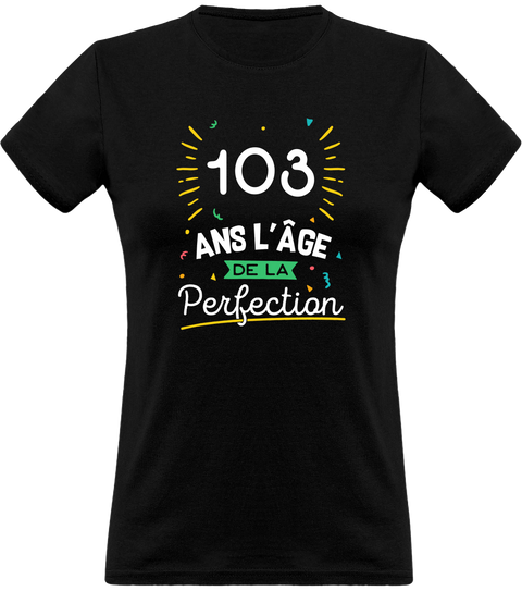 T shirt femme 103 ans la perfection