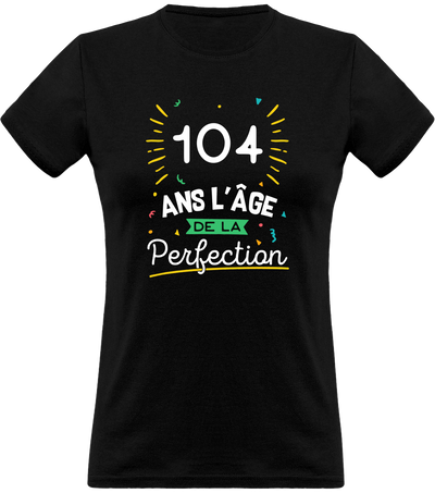 T shirt femme 104 ans la perfection