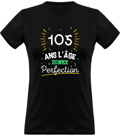 T shirt femme 105 ans la perfection