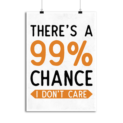 Affiche 99% chance i don't care