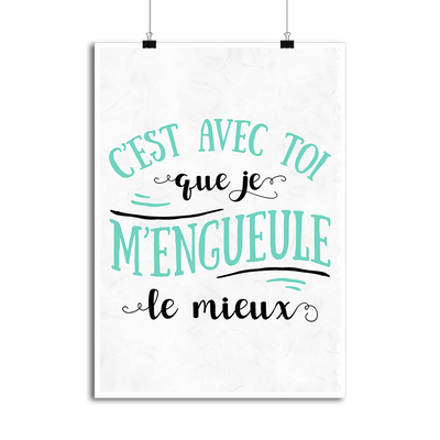 Affiche avec toi que je m'engueule le mieux