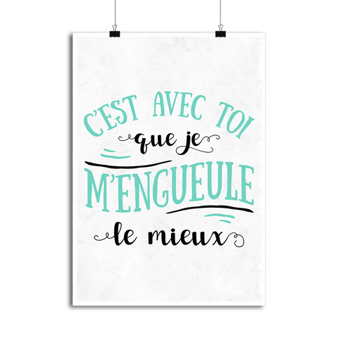 Affiche avec toi que je m'engueule le mieux