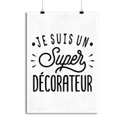 Affiche je suis un super décorateur
