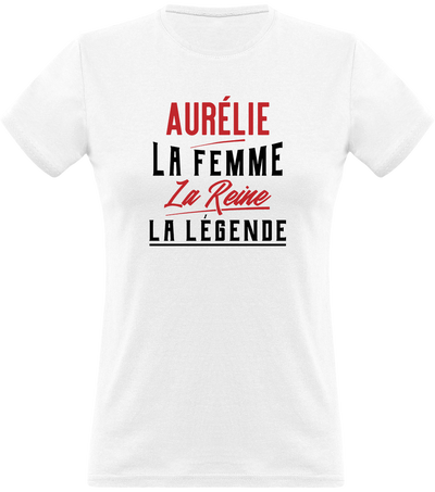 T shirt femme aurélie la femme la reine la légende