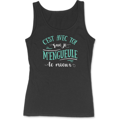 Débardeur femme avec toi que je m'engueule le mieux