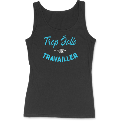 Débardeur femme trop jolie pour travailler