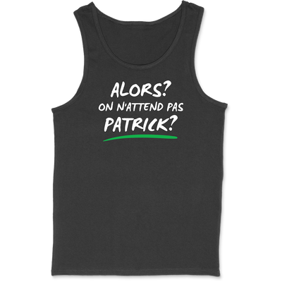 Débardeur homme on n'attend pas Patrick