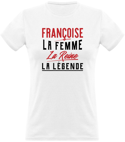 T shirt femme françoise la femme la reine la légende