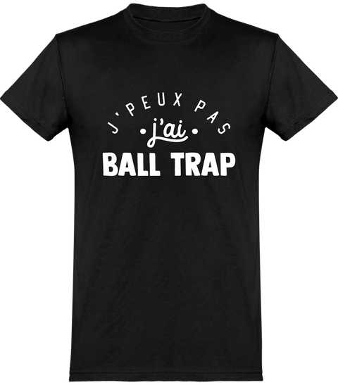  T shirt homme j'peux pas j'ai ball trap