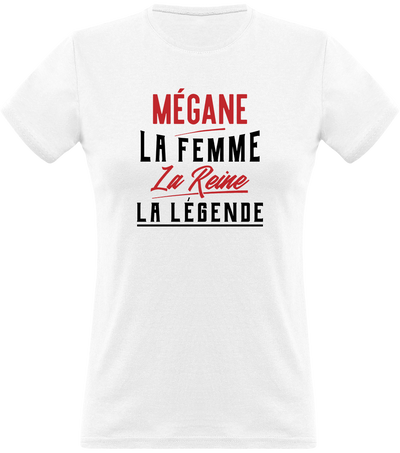 T shirt femme mégane la femme la reine la légende