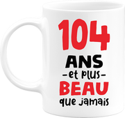 Mug 104 ans et plus beau