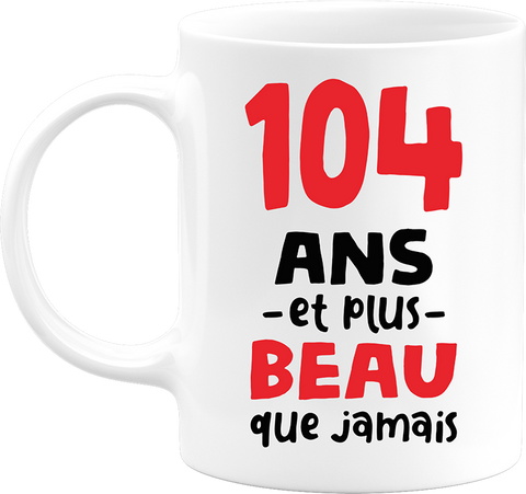 Mug 104 ans et plus beau