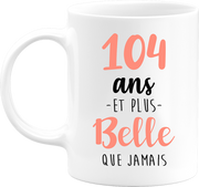 Mug 104 ans et plus belle que jamais