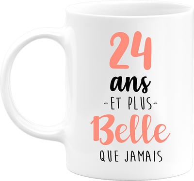 Mug 24 ans et plus belle que jamais