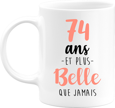Mug 74 ans et plus belle que jamais