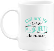 Mug avec toi que je m'engueule le mieux